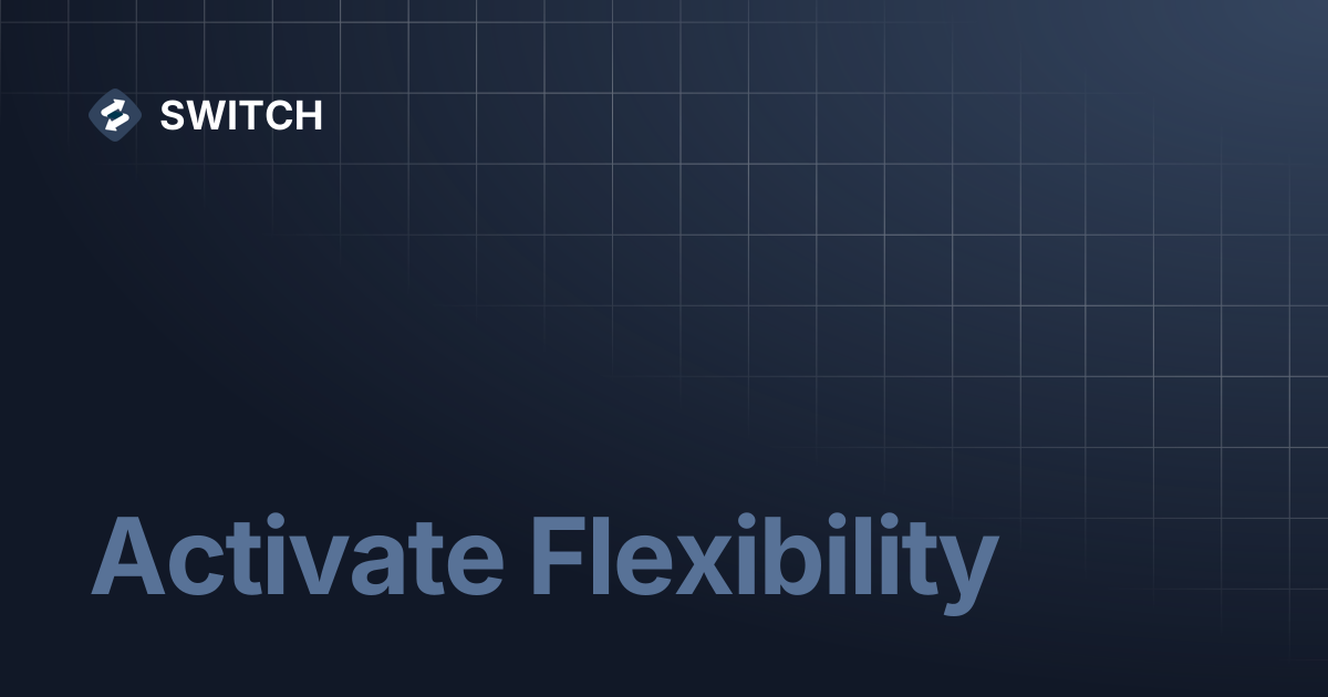 Activate Flexibility | SWITCH